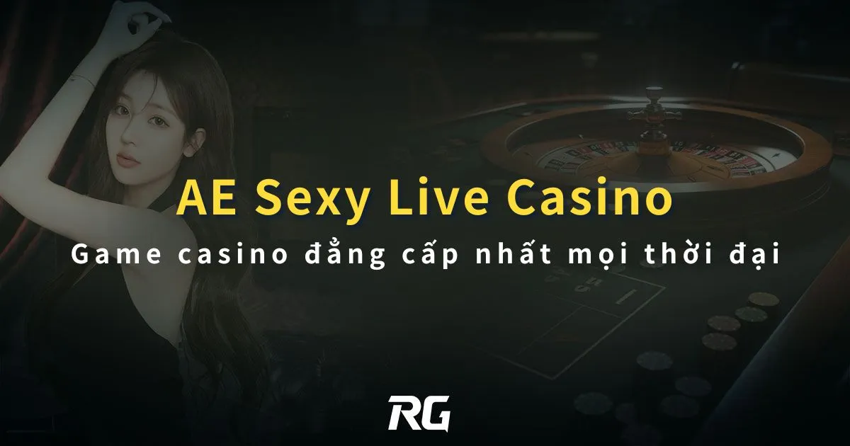 AE Sexy Game RG casino đẳng cấp nhất mọi thời đại