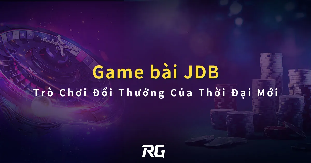 Game Bài Đổi Thưởng RG và JDB Trò Chơi Đổi Thưởng Của Thời Đại Mới