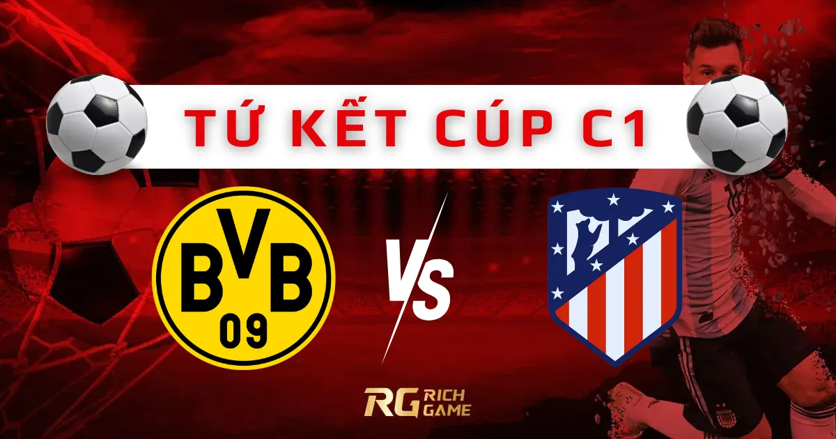 Dortmund vs Atletico Madrid - Trận đấu gay cấn tại Cúp C1