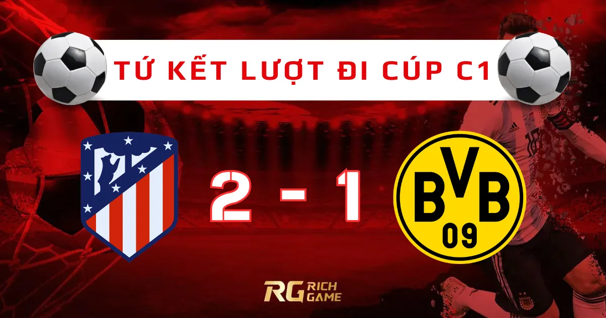 Atlético thắng sát nút Dortmund tại tứ kết lượt đi Cúp C1